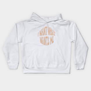 I want what wants me Kids Hoodie